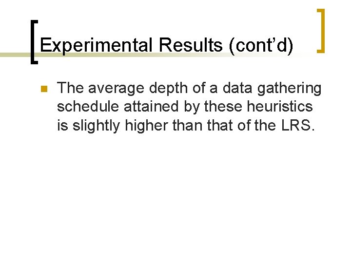 Experimental Results (cont’d) n The average depth of a data gathering schedule attained by