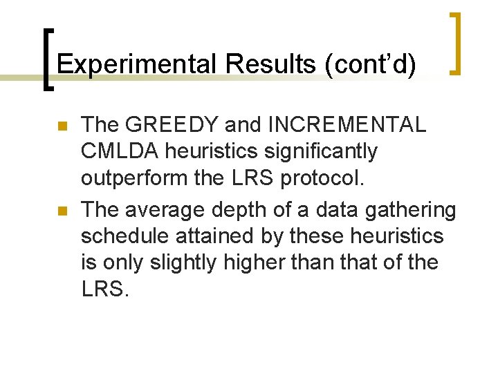 Experimental Results (cont’d) n n The GREEDY and INCREMENTAL CMLDA heuristics significantly outperform the