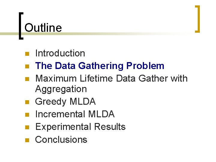 Outline n n n n Introduction The Data Gathering Problem Maximum Lifetime Data Gather