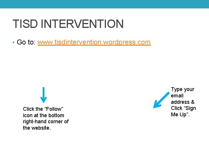 TISD INTERVENTION • Go to: www. tisdintervention. wordpress. com Click the “Follow” icon at