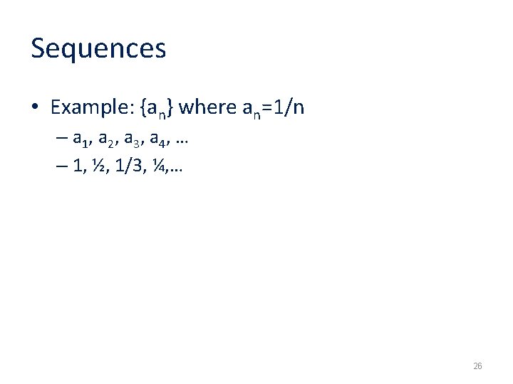 Sequences • Example: {an} where an=1/n – a 1 , a 2 , a