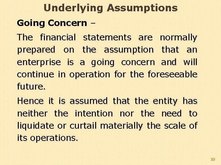 Underlying Assumptions Going Concern – The financial statements are normally prepared on the assumption