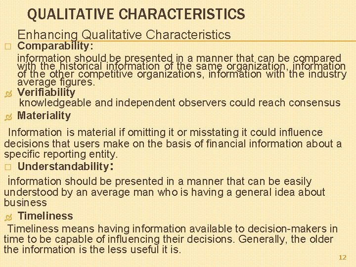 QUALITATIVE CHARACTERISTICS Enhancing Qualitative Characteristics � Comparability: information should be presented in a manner