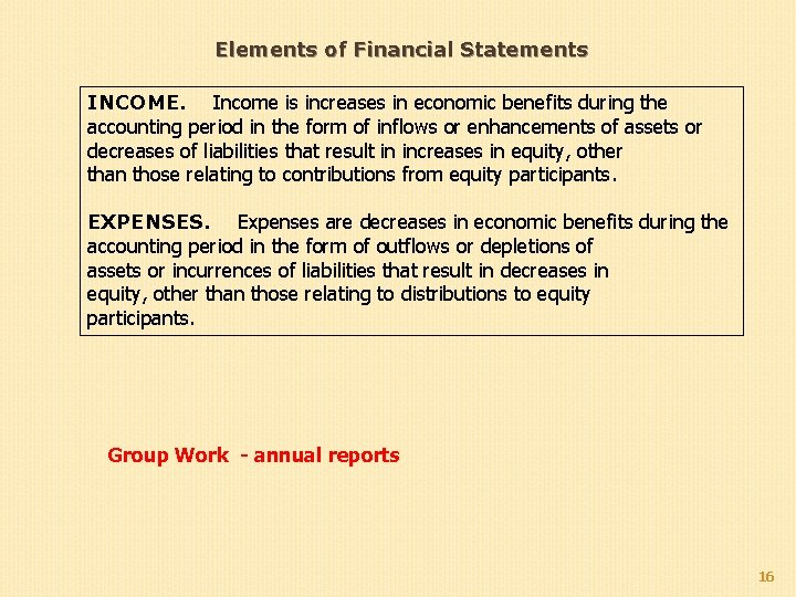 Elements of Financial Statements INCOME. Income is increases in economic benefits during the accounting