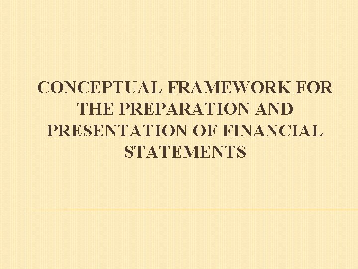 CONCEPTUAL FRAMEWORK FOR THE PREPARATION AND PRESENTATION OF FINANCIAL STATEMENTS 