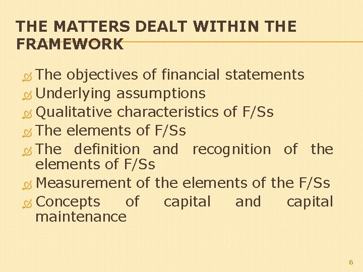 THE MATTERS DEALT WITHIN THE FRAMEWORK The objectives of financial statements Underlying assumptions Qualitative THE MATTERS DEALT WITHIN THE FRAMEWORK The objectives of financial statements Underlying assumptions Qualitative