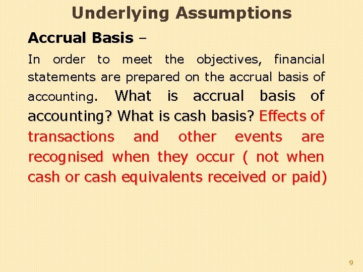Underlying Assumptions Accrual Basis – In order to meet the objectives, financial statements are Underlying Assumptions Accrual Basis – In order to meet the objectives, financial statements are