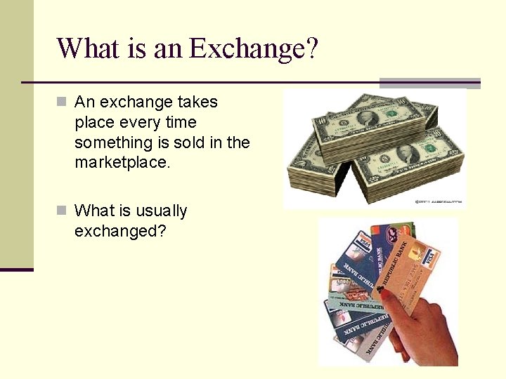 What is an Exchange? n An exchange takes place every time something is sold