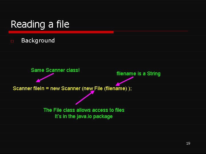 Reading a file o Background Same Scanner class! filename is a String Scanner file.