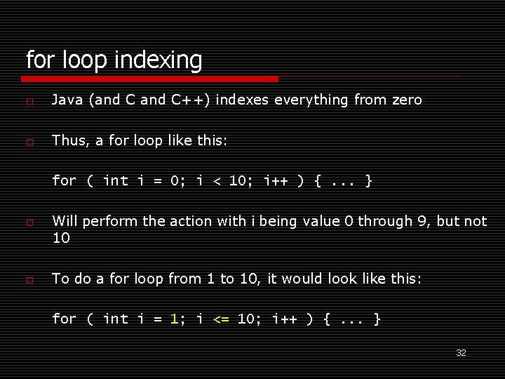 for loop indexing o Java (and C++) indexes everything from zero o Thus, a for loop indexing o Java (and C++) indexes everything from zero o Thus, a