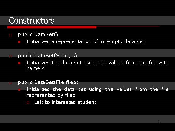 Constructors o o o public Data. Set() n Initializes a representation of an empty