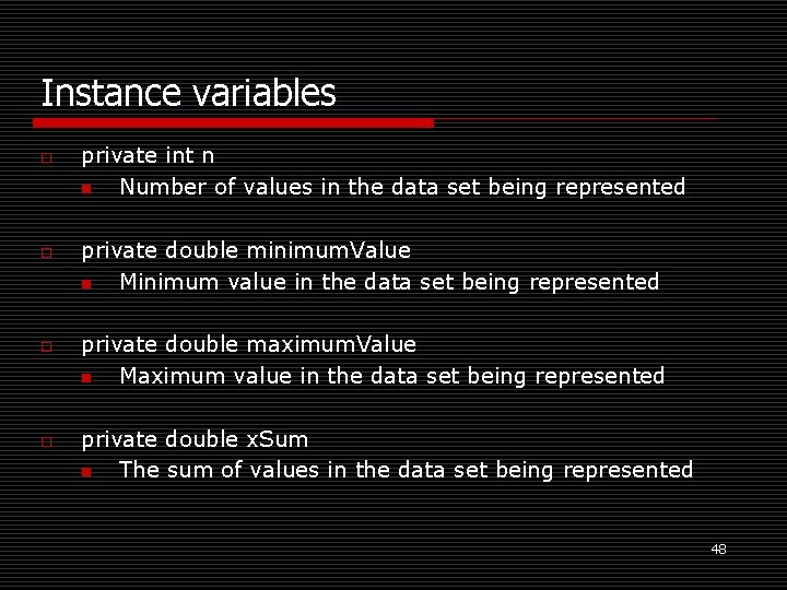 Instance variables o o private int n n Number of values in the data