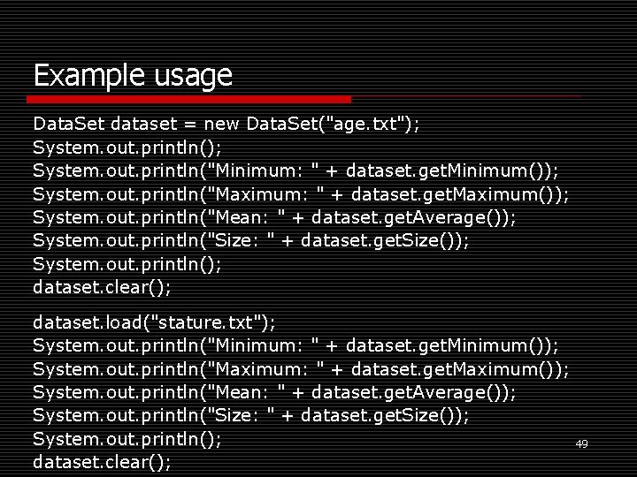 Example usage Data. Set dataset = new Data. Set("age. txt"); System. out. println("Minimum: "