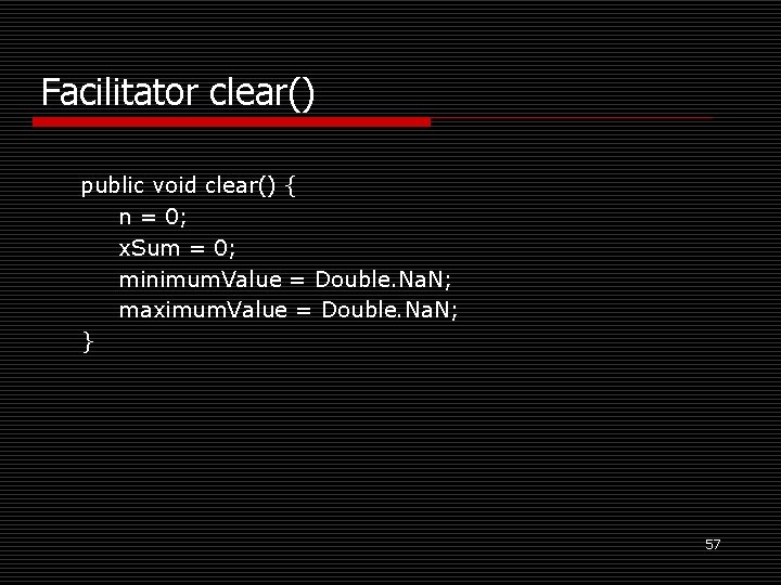 Facilitator clear() public void clear() { n = 0; x. Sum = 0; minimum.