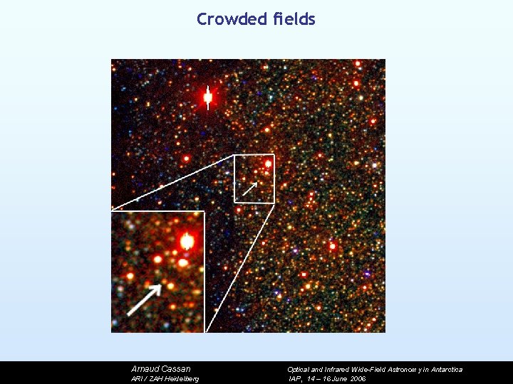 Crowded fields Arnaud Cassan ARI / ZAH Heidelberg Optical and Infrared Wide-Field Astronomy in