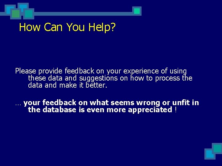How Can You Help? Please provide feedback on your experience of using these data