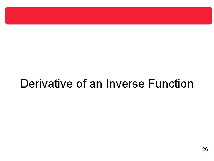 Derivative of an Inverse Function 26 Derivative of an Inverse Function 26