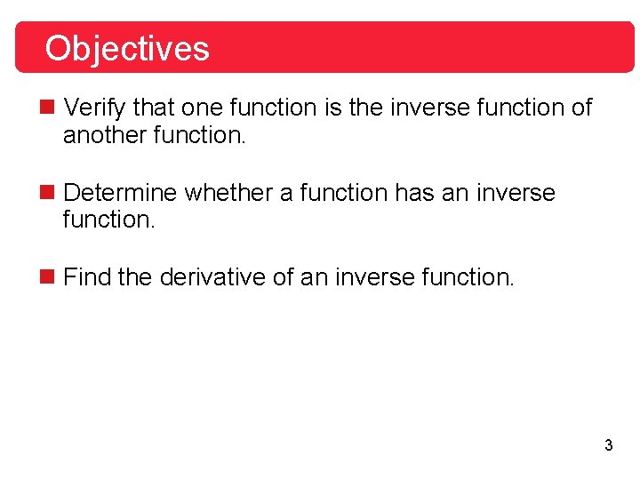 Objectives n Verify that one function is the inverse function of another function. n