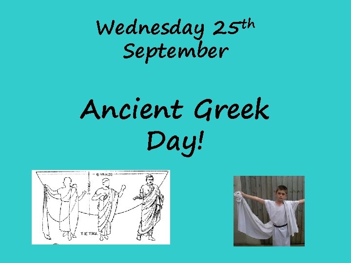 Wednesday 25 th September Ancient Greek Day! Wednesday 25 th September Ancient Greek Day!