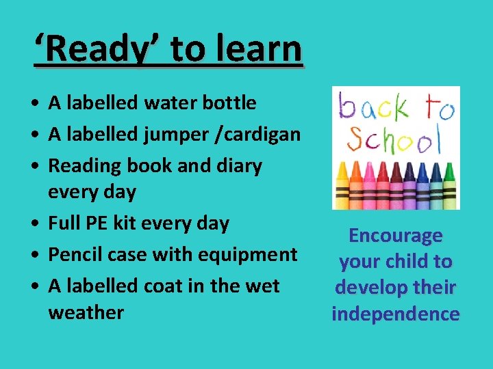 ‘Ready’ to learn • A labelled water bottle • A labelled jumper /cardigan • ‘Ready’ to learn • A labelled water bottle • A labelled jumper /cardigan •