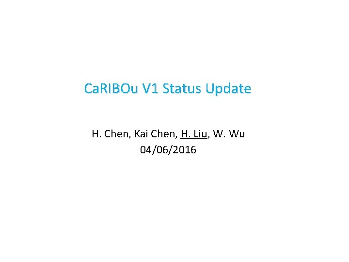 Ca. RIBOu V 1 Status Update H. Chen, Kai Chen, H. Liu, W. Wu