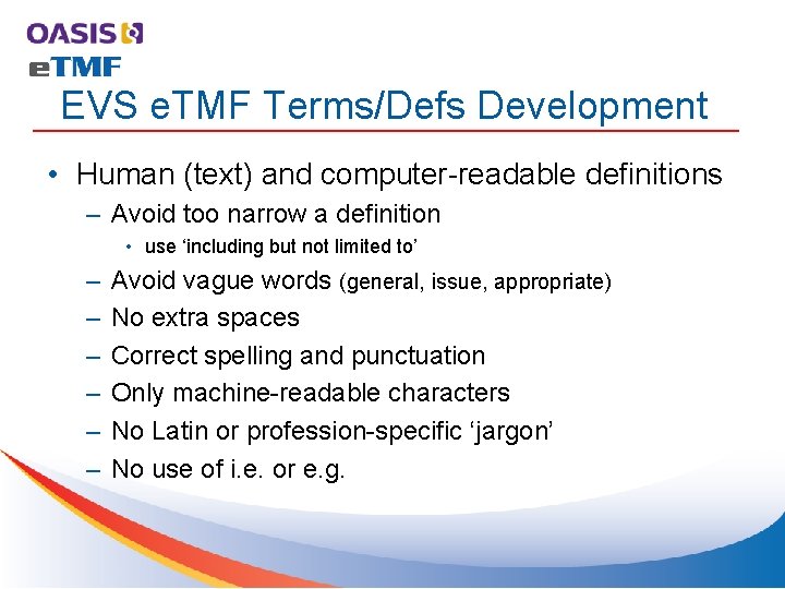 EVS e. TMF Terms/Defs Development • Human (text) and computer-readable definitions – Avoid too EVS e. TMF Terms/Defs Development • Human (text) and computer-readable definitions – Avoid too
