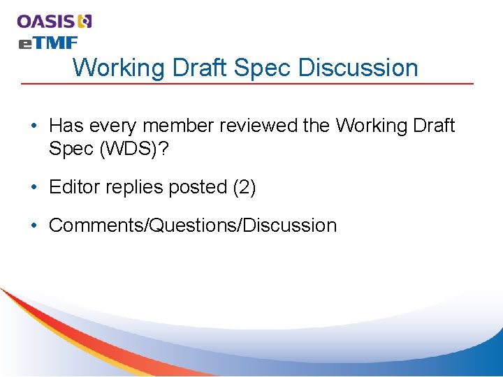 Working Draft Spec Discussion • Has every member reviewed the Working Draft Spec (WDS)? Working Draft Spec Discussion • Has every member reviewed the Working Draft Spec (WDS)?