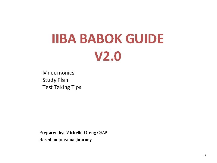 IIBA BABOK GUIDE V 2. 0 Mneumonics Study Plan Test Taking Tips Prepared by: