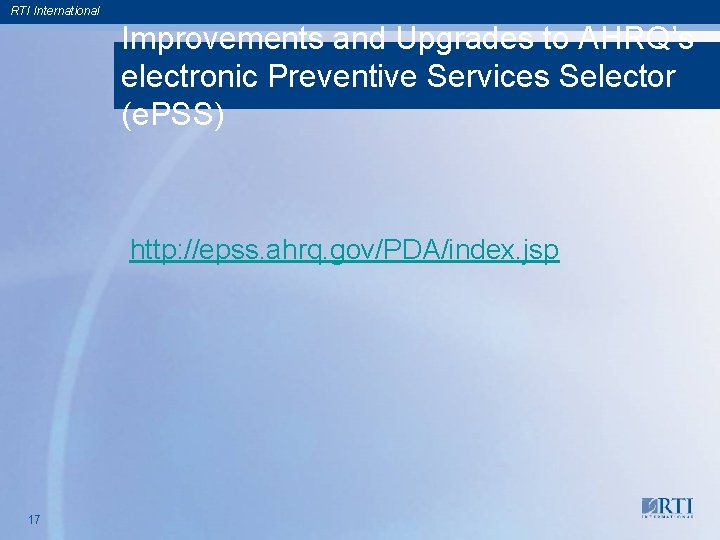 RTI International Improvements and Upgrades to AHRQ’s electronic Preventive Services Selector (e. PSS) http: