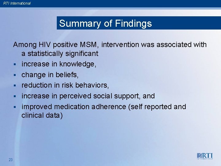 RTI International Summary of Findings Among HIV positive MSM, intervention was associated with a