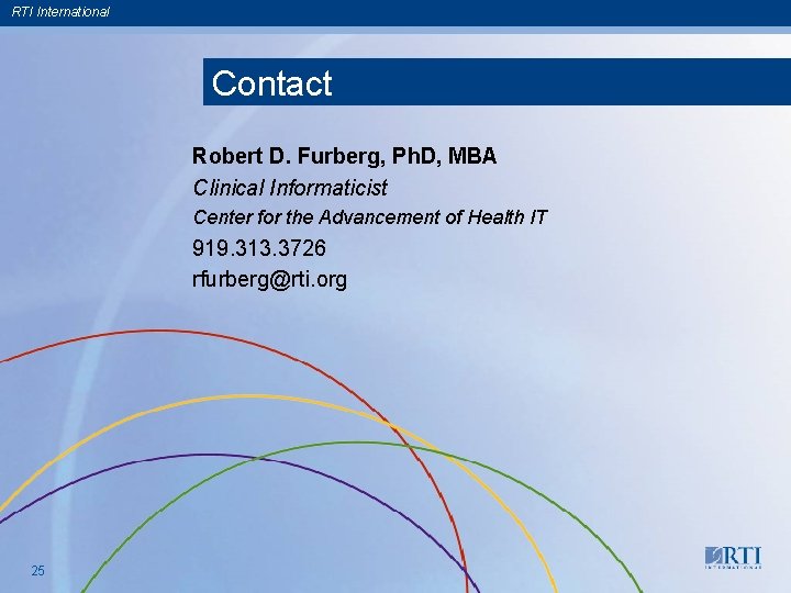 RTI International Contact Robert D. Furberg, Ph. D, MBA Clinical Informaticist Center for the