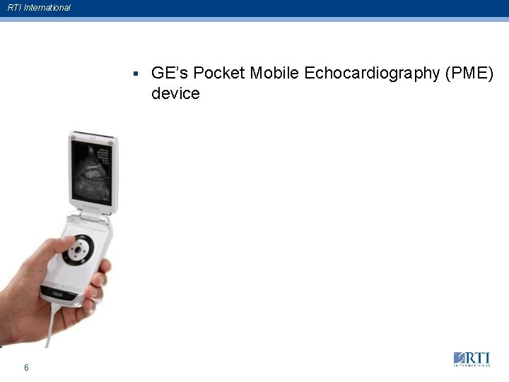 RTI International § 6 GE’s Pocket Mobile Echocardiography (PME) device 