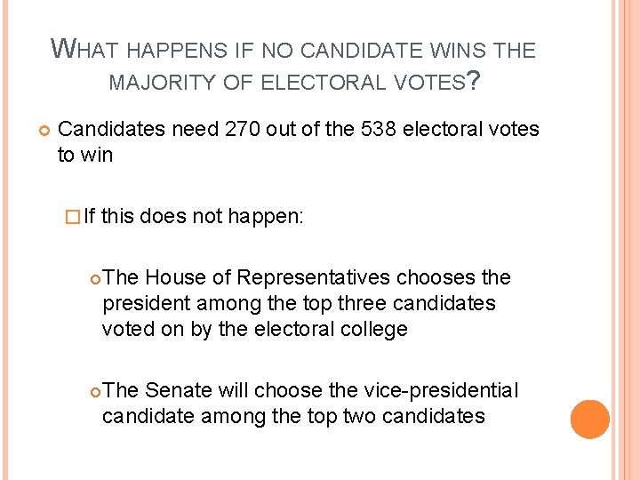 WHAT HAPPENS IF NO CANDIDATE WINS THE MAJORITY OF ELECTORAL VOTES? Candidates need 270 WHAT HAPPENS IF NO CANDIDATE WINS THE MAJORITY OF ELECTORAL VOTES? Candidates need 270