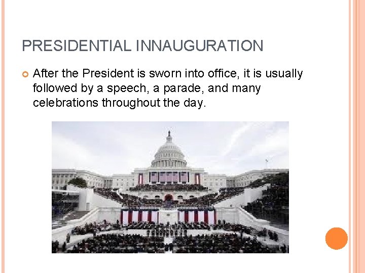 PRESIDENTIAL INNAUGURATION After the President is sworn into office, it is usually followed by PRESIDENTIAL INNAUGURATION After the President is sworn into office, it is usually followed by