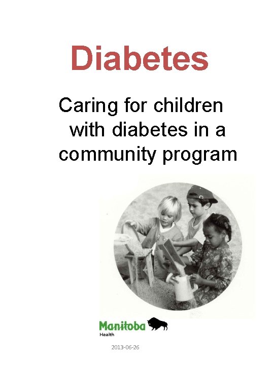 Diabetes Caring for children with diabetes in a community program 2013 -06 -26 