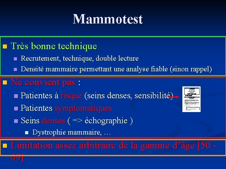 Mammotest n Très bonne technique n n n Recrutement, technique, double lecture Densité mammaire