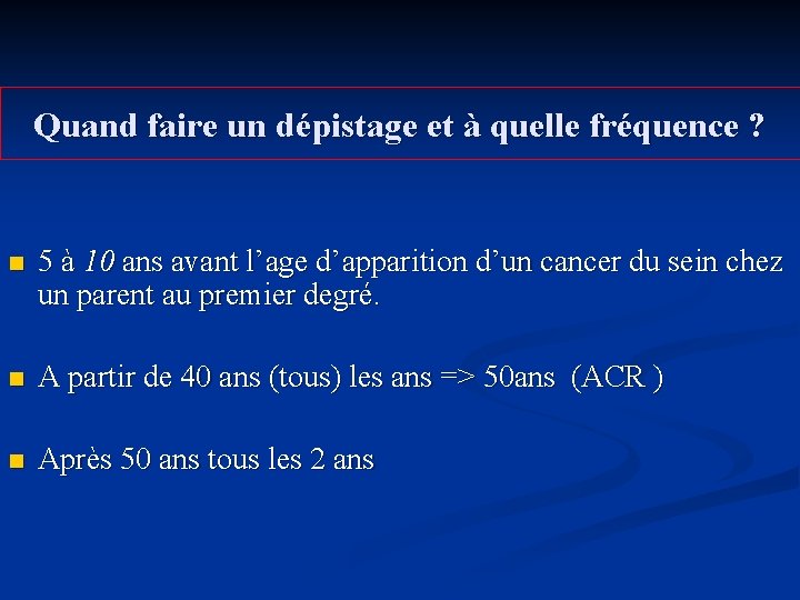 Quand faire un dépistage et à quelle fréquence ? n 5 à 10 ans