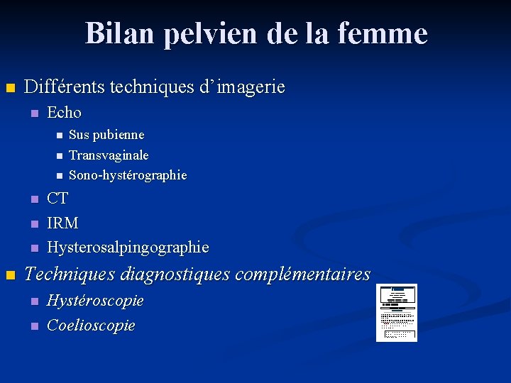 Bilan pelvien de la femme n Différents techniques d’imagerie n Echo n n n