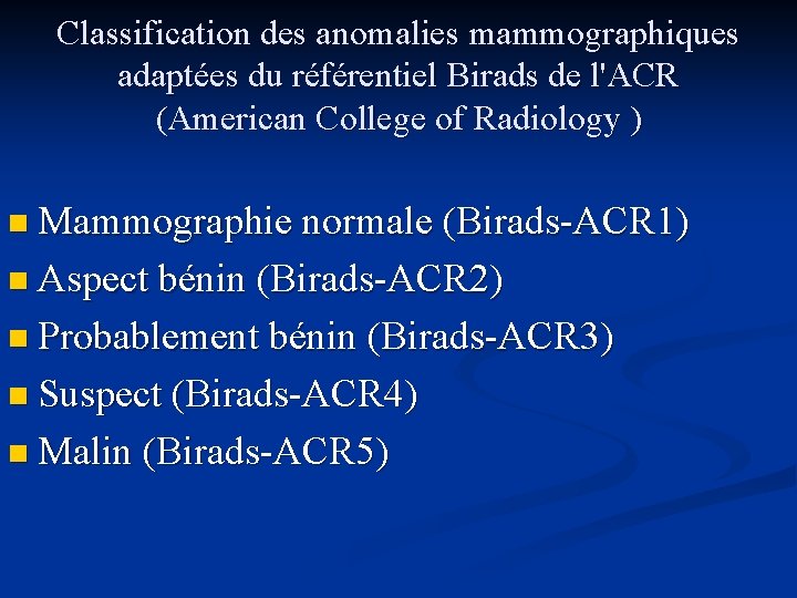 Classification des anomalies mammographiques adaptées du référentiel Birads de l'ACR (American College of Radiology