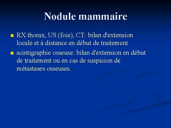 Nodule mammaire n n RX thorax, US (foie), CT: bilan d'extension locale et à