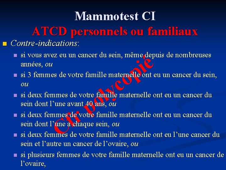 Mammotest CI ATCD personnels ou familiaux n Contre-indications: n n n si vous avez