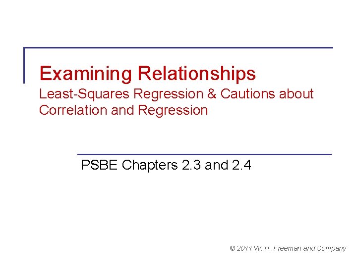 Examining Relationships Least-Squares Regression & Cautions about Correlation and Regression PSBE Chapters 2. 3