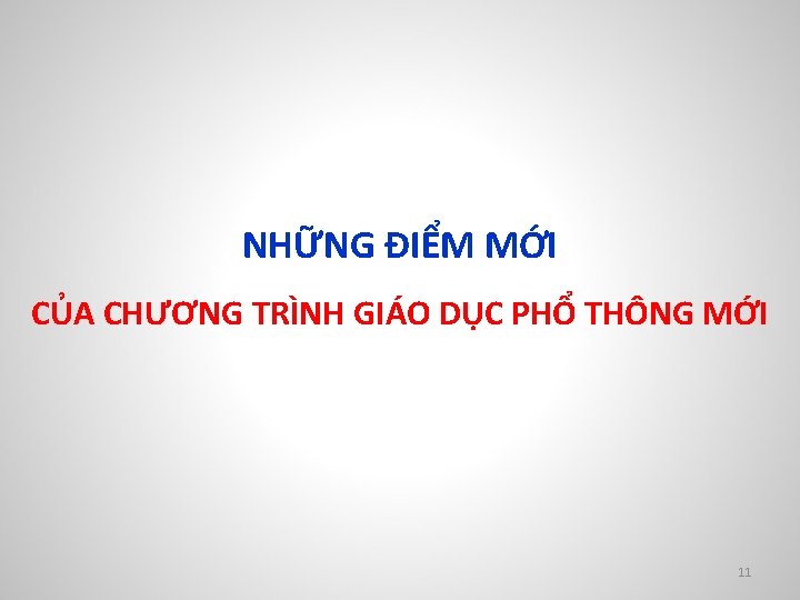 NHỮNG ĐIỂM MỚI CỦA CHƯƠNG TRÌNH GIÁO DỤC PHỔ THÔNG MỚI 11 