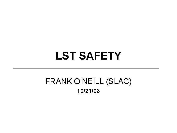 LST SAFETY FRANK O’NEILL (SLAC) 10/21/03 