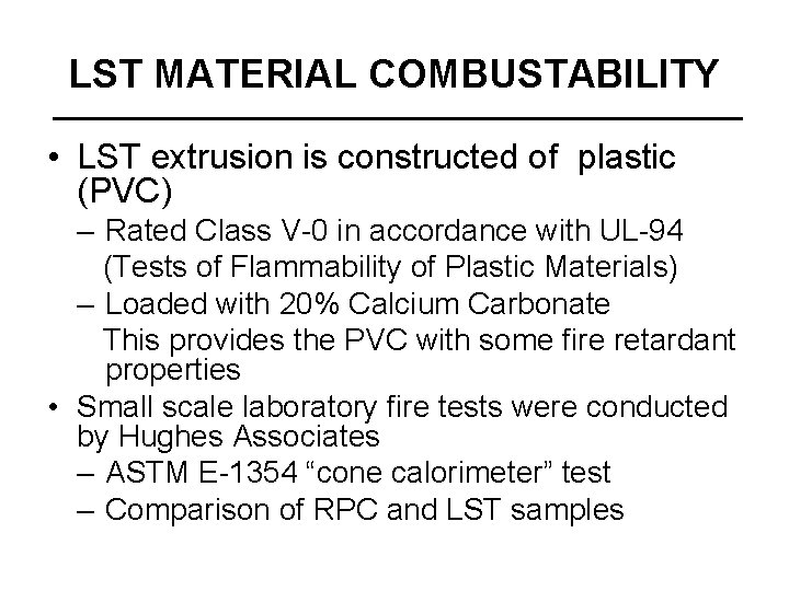 LST MATERIAL COMBUSTABILITY • LST extrusion is constructed of plastic (PVC) – Rated Class