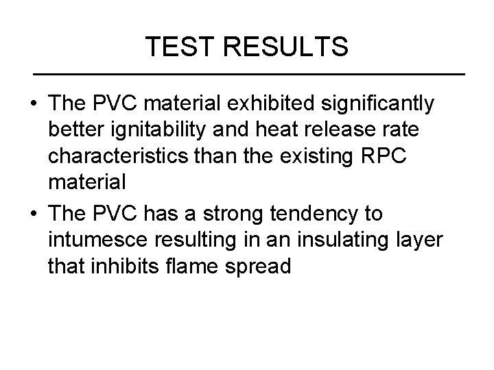 TEST RESULTS • The PVC material exhibited significantly better ignitability and heat release rate