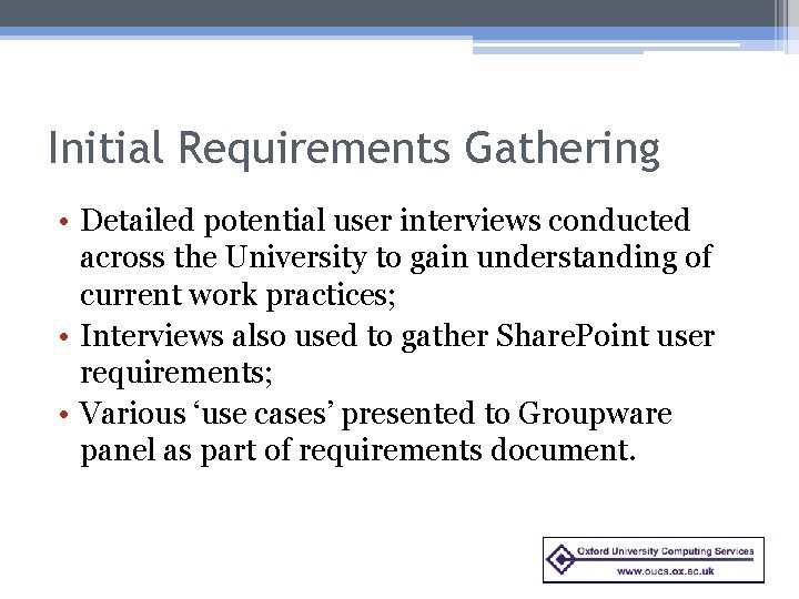 Initial Requirements Gathering • Detailed potential user interviews conducted across the University to gain