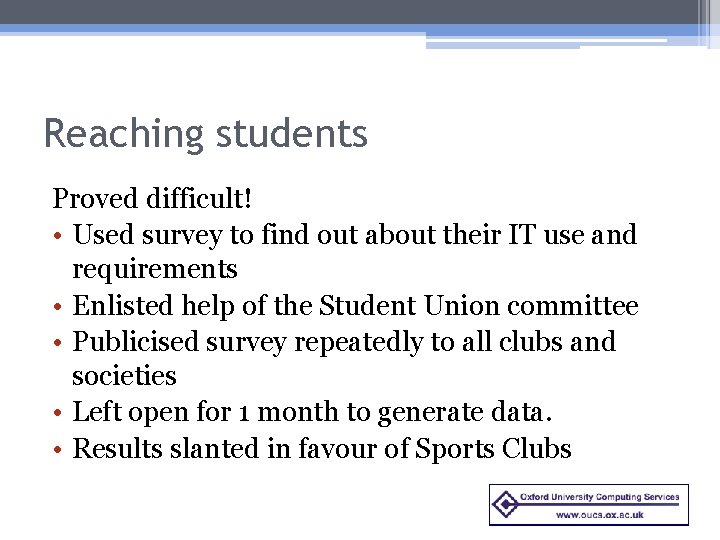 Reaching students Proved difficult! • Used survey to find out about their IT use