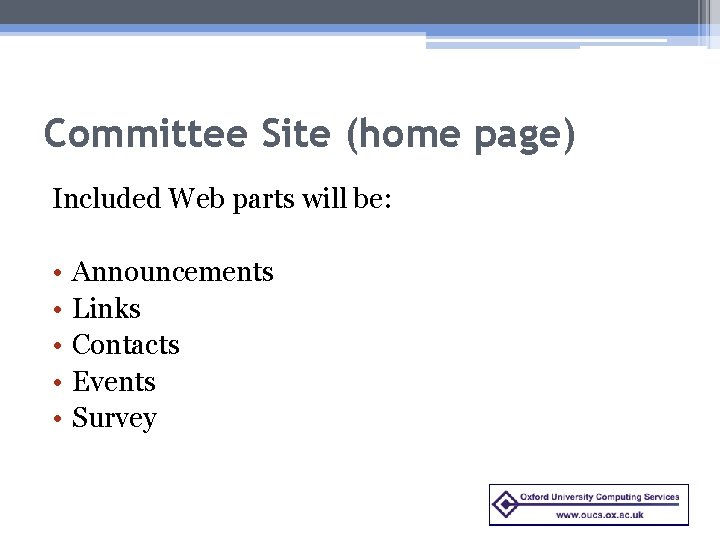 Committee Site (home page) Included Web parts will be: • • • Announcements Links