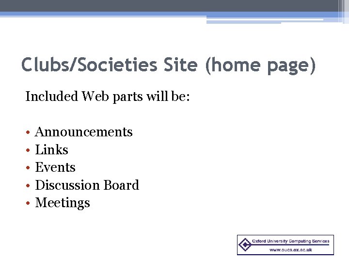 Clubs/Societies Site (home page) Included Web parts will be: • • • Announcements Links